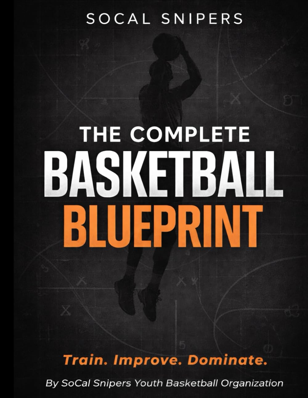 SoCal Snipers: The Complete Basketball Blueprint